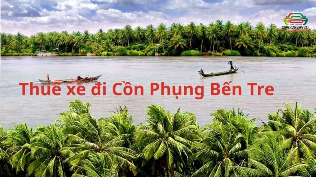 Thuê xe đi Cồn Phụng Bến Tre