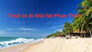 Thuê xe đi Mũi Né Phan Thiết