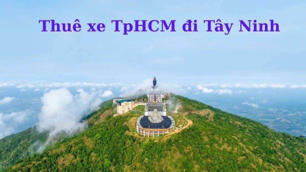 Thuê xe TpHCM đi Tây Ninh
